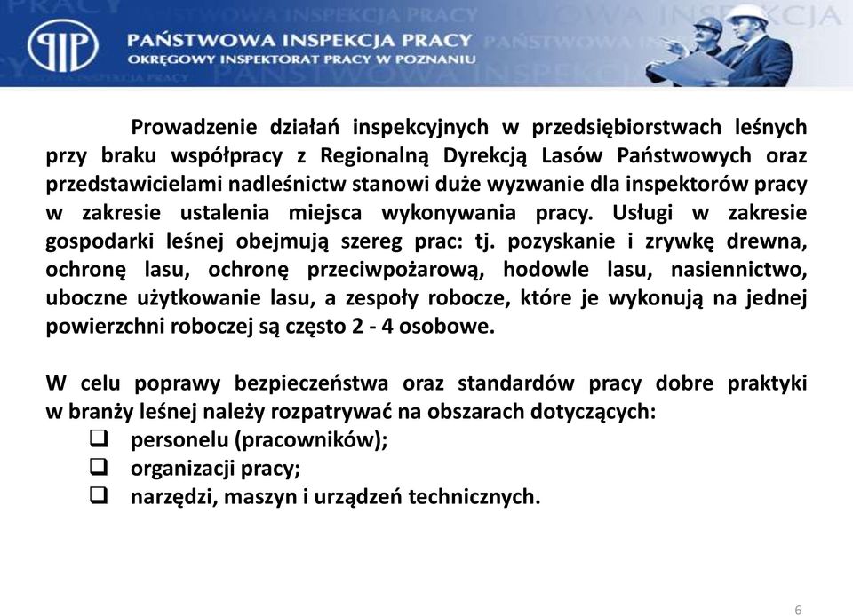 pozyskanie i zrywkę drewna, ochronę lasu, ochronę przeciwpożarową, hodowle lasu, nasiennictwo, uboczne użytkowanie lasu, a zespoły robocze, które je wykonują na jednej powierzchni