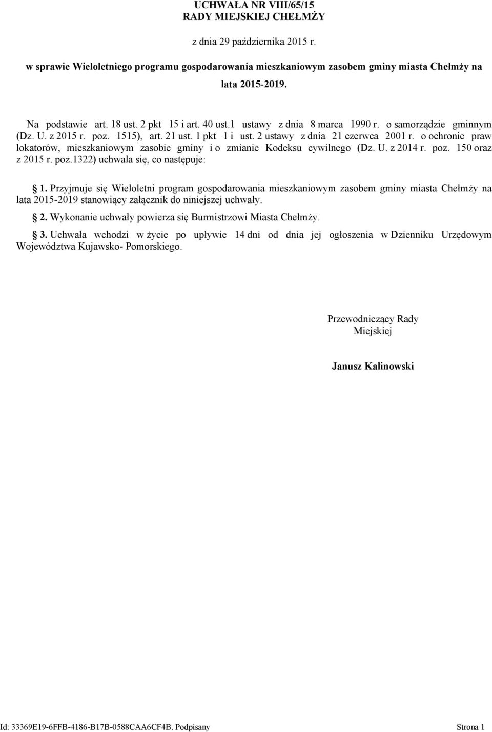 o ochronie praw lokatorów, mieszkaniowym zasobie gminy i o zmianie Kodeksu cywilnego (Dz. U. z 2014 r. poz. 150 oraz z 2015 r. poz.1322) uchwala się, co następuje: 1.