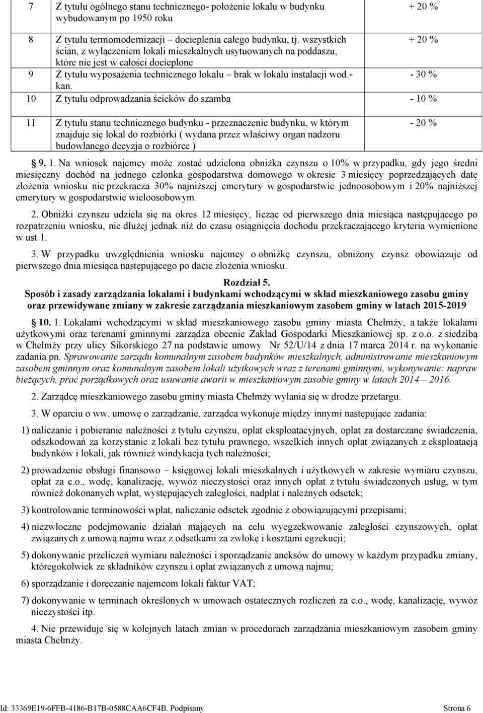 10 Z tytułu odprowadzania ścieków do szamba - 10 % 11 Z tytułu stanu technicznego budynku - przeznaczenie budynku, w którym znajduje się lokal do rozbiórki ( wydana przez właściwy organ nadzoru