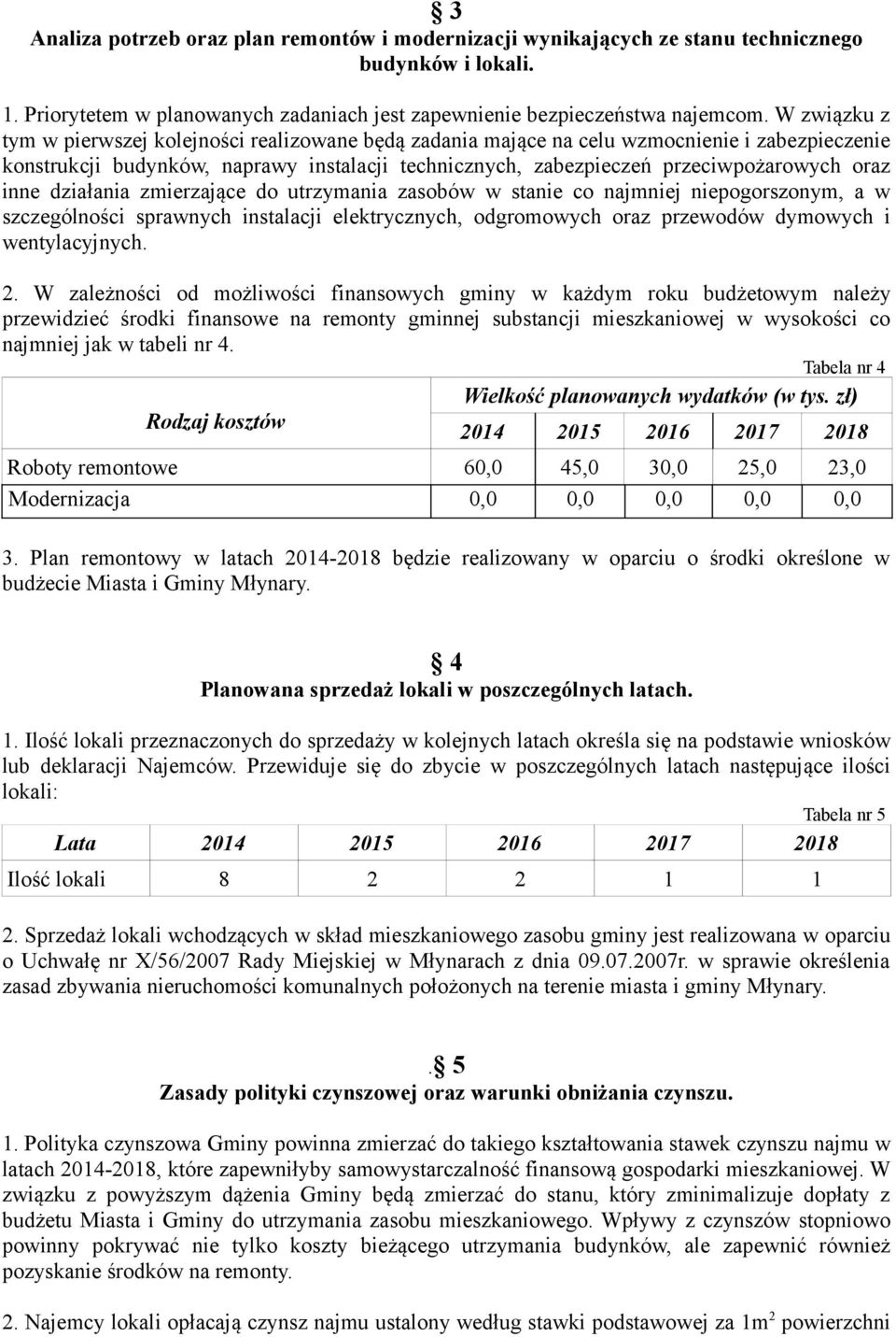 inne działania zmierzające do utrzymania zasobów w stanie co najmniej niepogorszonym, a w szczególności sprawnych instalacji elektrycznych, odgromowych oraz przewodów dymowych i wentylacyjnych. 2.