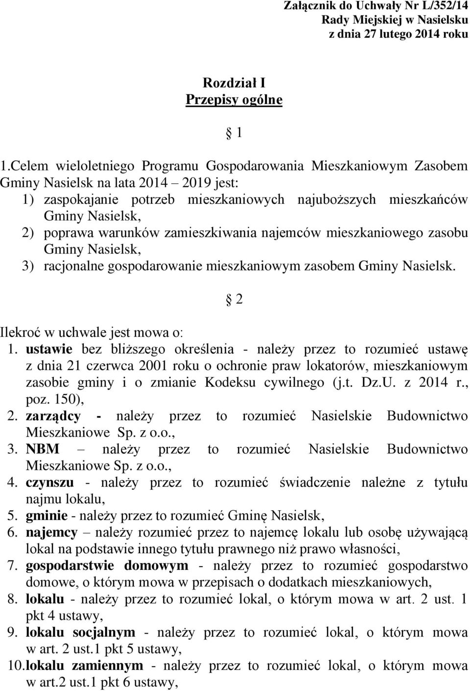 warunków zamieszkiwania najemców mieszkaniowego zasobu Gminy Nasielsk, 3) racjonalne gospodarowanie mieszkaniowym zasobem Gminy Nasielsk. 2 Ilekroć w uchwale jest mowa o: 1.