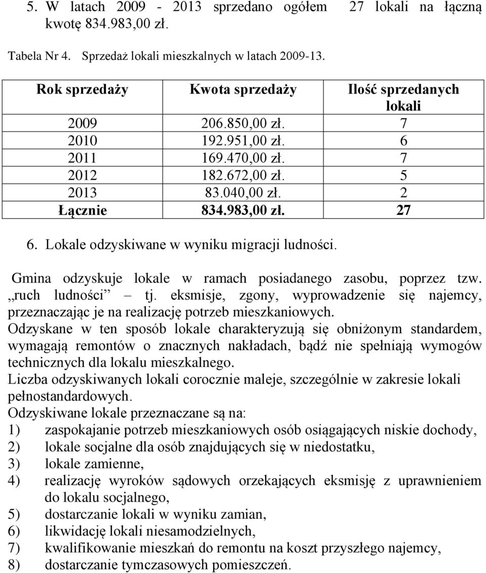 Lokale odzyskiwane w wyniku migracji ludności. Gmina odzyskuje lokale w ramach posiadanego zasobu, poprzez tzw. ruch ludności tj.