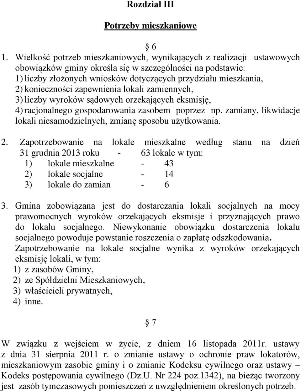 konieczności zapewnienia lokali zamiennych, 3) liczby wyroków sądowych orzekających eksmisję, 4) racjonalnego gospodarowania zasobem poprzez np.