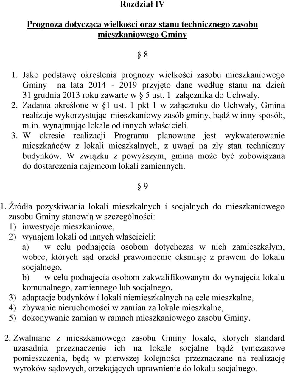 1 pkt 1 w załączniku do Uchwały, Gmina realizuje wykorzystując mieszkaniowy zasób gminy, bądź w inny sposób, m.in. wynajmując lokale od innych właścicieli. 3.