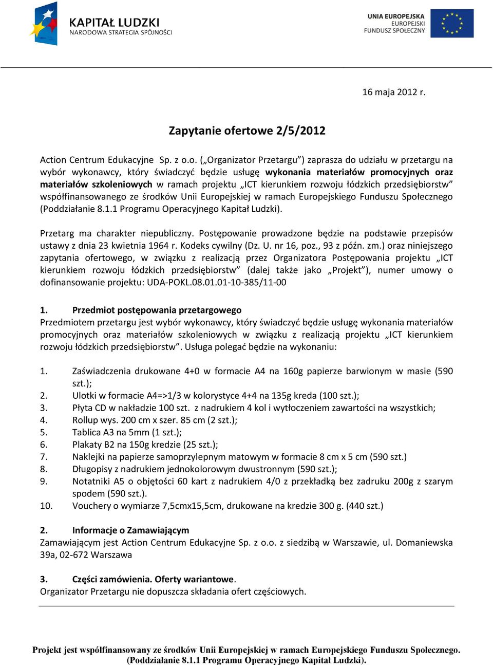 materiałów szkoleniowych w ramach projektu ICT kierunkiem rozwoju łódzkich przedsiębiorstw współfinansowanego ze środków Unii Europejskiej w ramach Europejskiego Funduszu Społecznego Przetarg ma