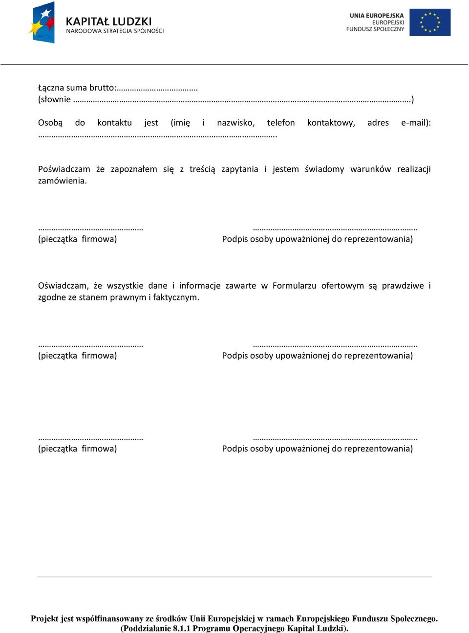 .. Podpis osoby upoważnionej do reprezentowania) Oświadczam, że wszystkie dane i informacje zawarte w Formularzu ofertowym są prawdziwe