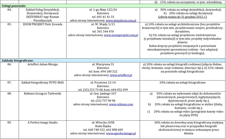 Pocztowa 12-14 tel. (32) 253 73 68, kom. 604 052 099 88. Rekinex Grzegorz Tarłowski ul. Gen. Jankego 167 tel. (32) 757 98 98 www.rekinex.com 89. A Perfect Image Studio ul.