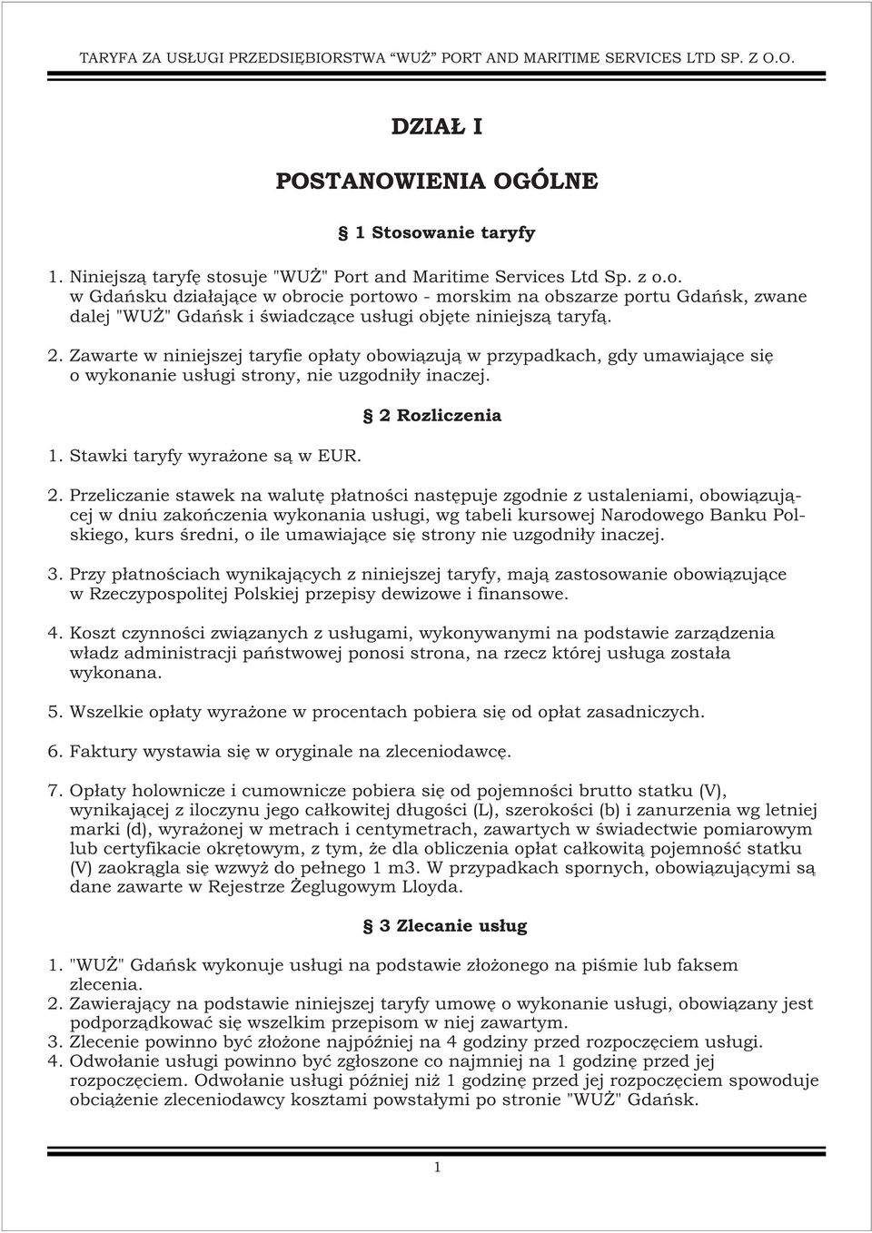 Przeliczanie stawek na walutê p³atnoœci nastêpuje zgodnie z ustaleniami, obowi¹zuj¹cej w dniu zakoñczenia wykonania us³ugi, wg tabeli kursowej Narodowego Banku Polskiego, kurs œredni, o ile