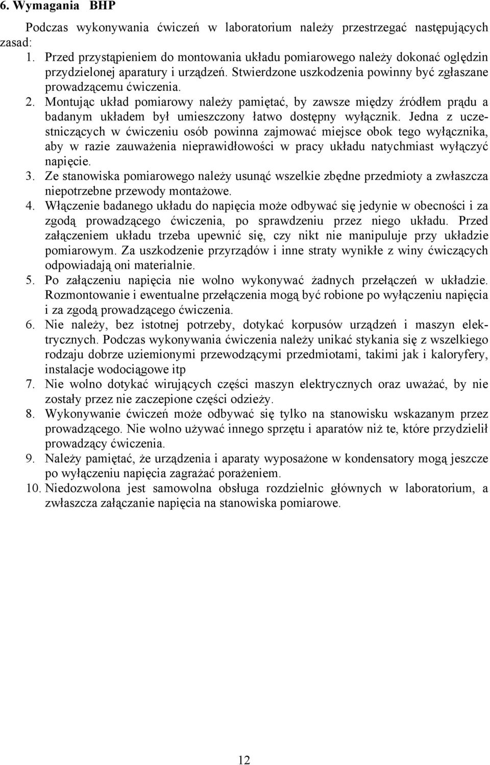 Montując układ pomiarowy należy pamiętać, by zawsze między źródłem prądu a badanym układem był umieszczony łatwo dostępny wyłącznik.