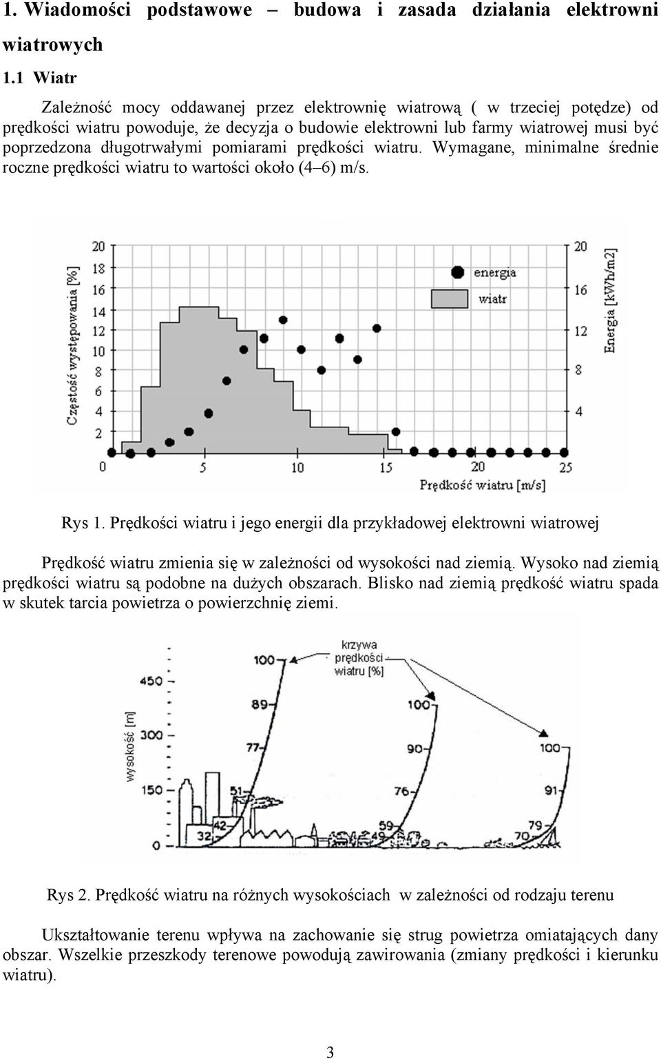 pomiarami prędkości wiatru. Wymagane, minimalne średnie roczne prędkości wiatru to wartości około (4 6) m/s. Rys 1.