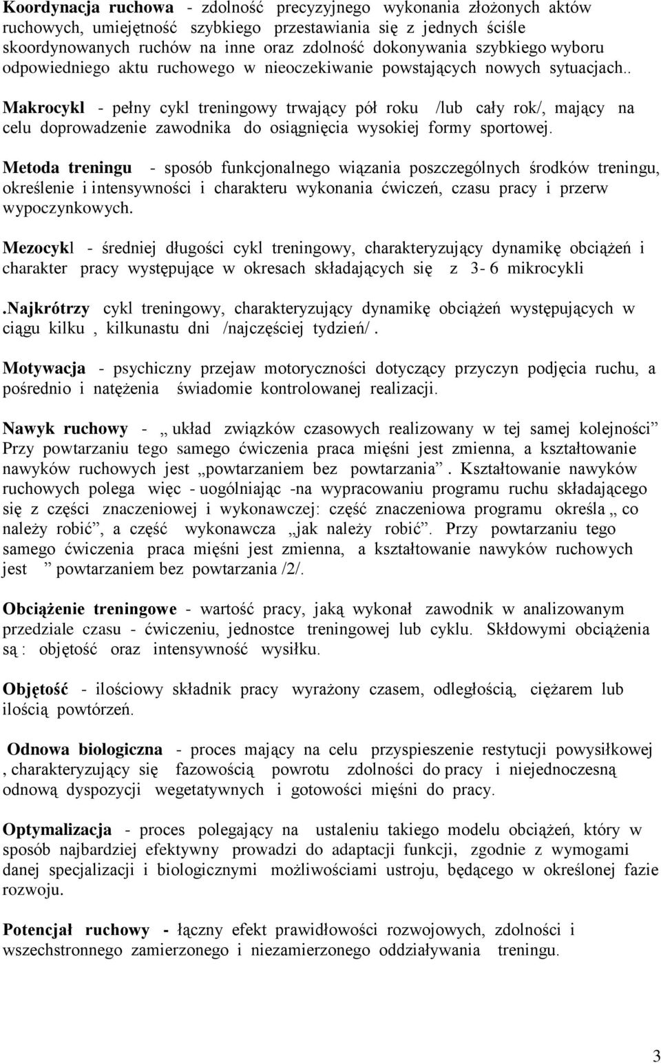 . Makrocykl - pełny cykl treningowy trwający pół roku /lub cały rok/, mający na celu doprowadzenie zawodnika do osiągnięcia wysokiej formy sportowej.