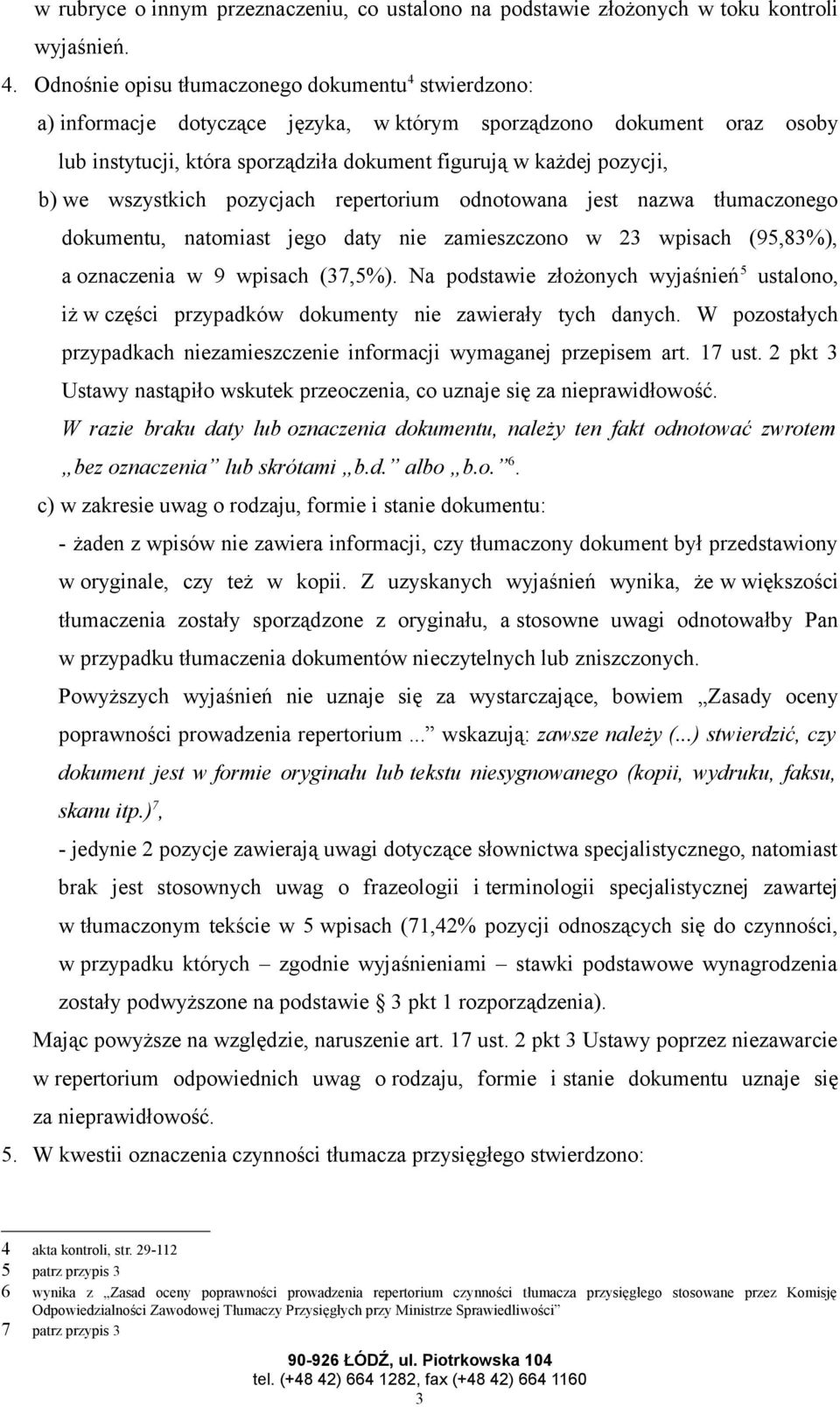 we wszystkich pozycjach repertorium odnotowana jest nazwa tłumaczonego dokumentu, natomiast jego daty nie zamieszczono w 23 wpisach (95,83%), a oznaczenia w 9 wpisach (37,5%).