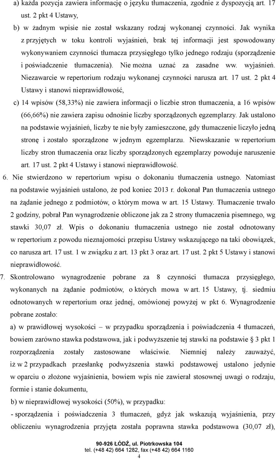 Nie można uznać za zasadne ww. wyjaśnień. Niezawarcie w repertorium rodzaju wykonanej czynności narusza art. 17 ust.