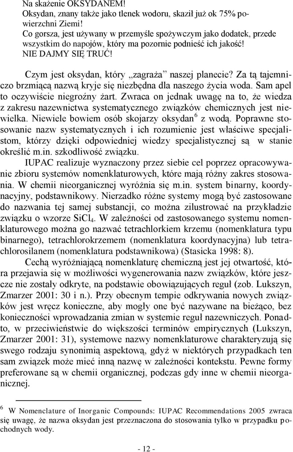 Za tą tajemniczo brzmiącą nazwą kryje się niezbędna dla naszego życia woda. Sam apel to oczywiście niegroźny żart.