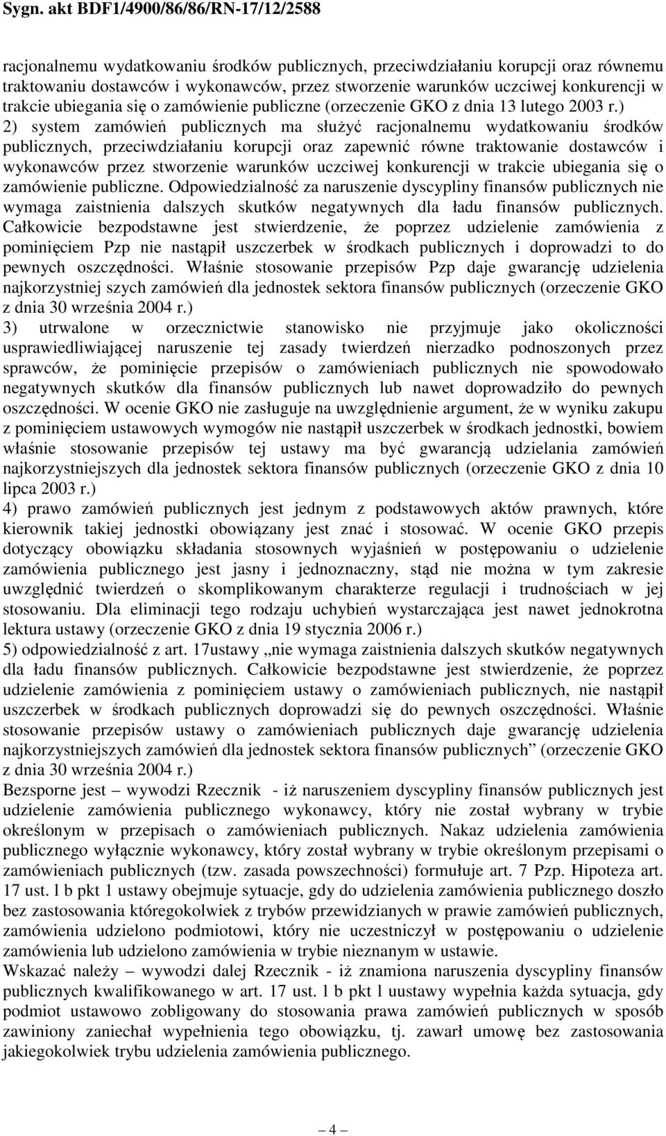 ) 2) system zamówień publicznych ma służyć racjonalnemu wydatkowaniu środków publicznych, przeciwdziałaniu korupcji oraz zapewnić równe traktowanie dostawców i wykonawców przez stworzenie warunków