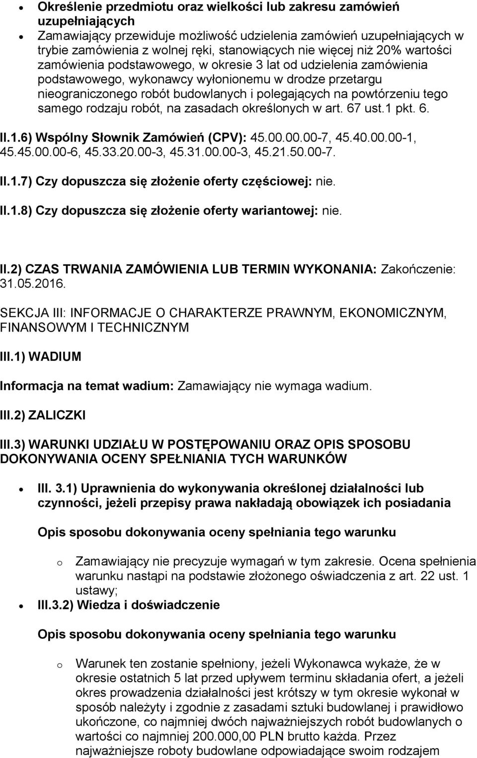 powtórzeniu tego samego rodzaju robót, na zasadach określonych w art. 67 ust.1 pkt. 6. II.1.6) Wspólny Słownik Zamówień (CPV): 45.00.00.00-7, 45.40.00.00-1, 45.45.00.00-6, 45.33.20.00-3, 45.31.00.00-3, 45.21.