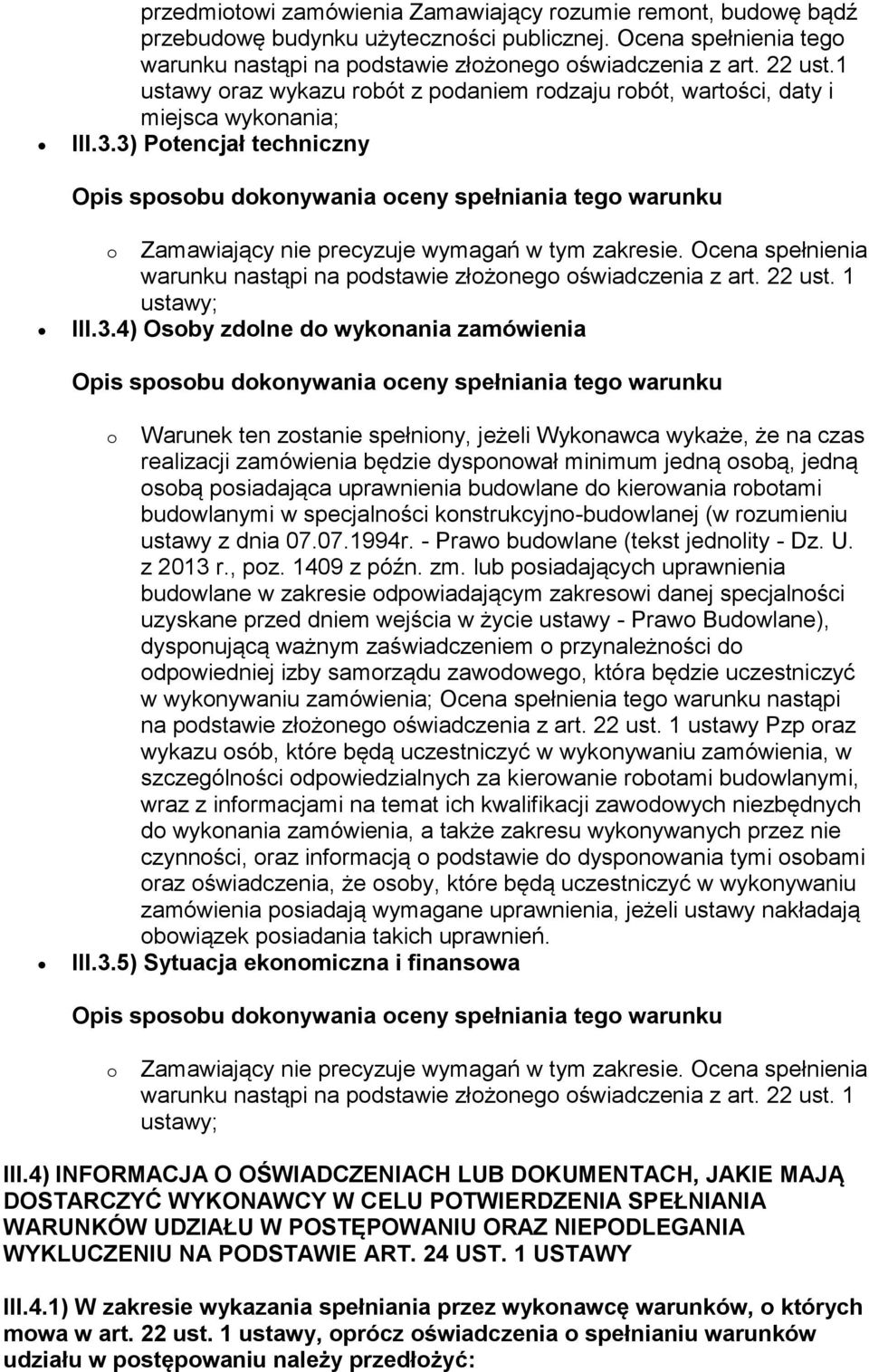 Ocena spełnienia warunku nastąpi na podstawie złożonego oświadczenia z art. 22 ust. 1 ustawy; III.3.