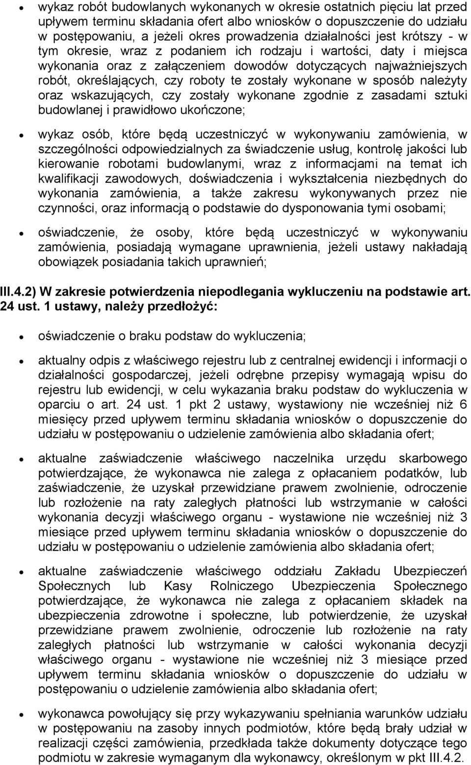 wykonane w sposób należyty oraz wskazujących, czy zostały wykonane zgodnie z zasadami sztuki budowlanej i prawidłowo ukończone; wykaz osób, które będą uczestniczyć w wykonywaniu zamówienia, w