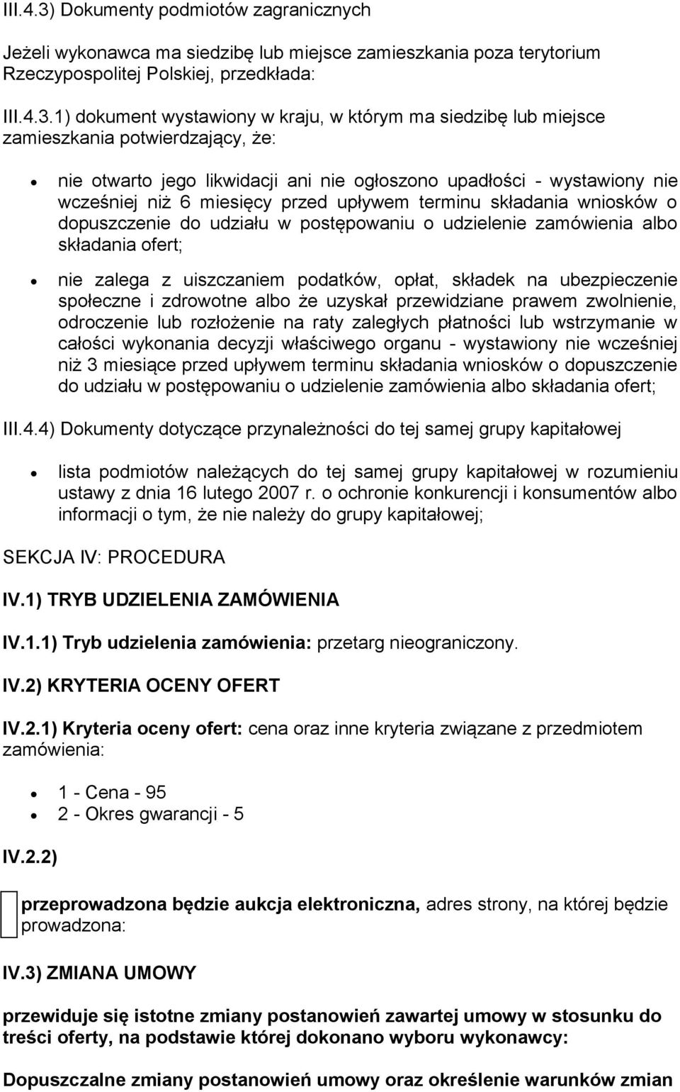 1) dokument wystawiony w kraju, w którym ma siedzibę lub miejsce zamieszkania potwierdzający, że: nie otwarto jego likwidacji ani nie ogłoszono upadłości - wystawiony nie wcześniej niż 6 miesięcy