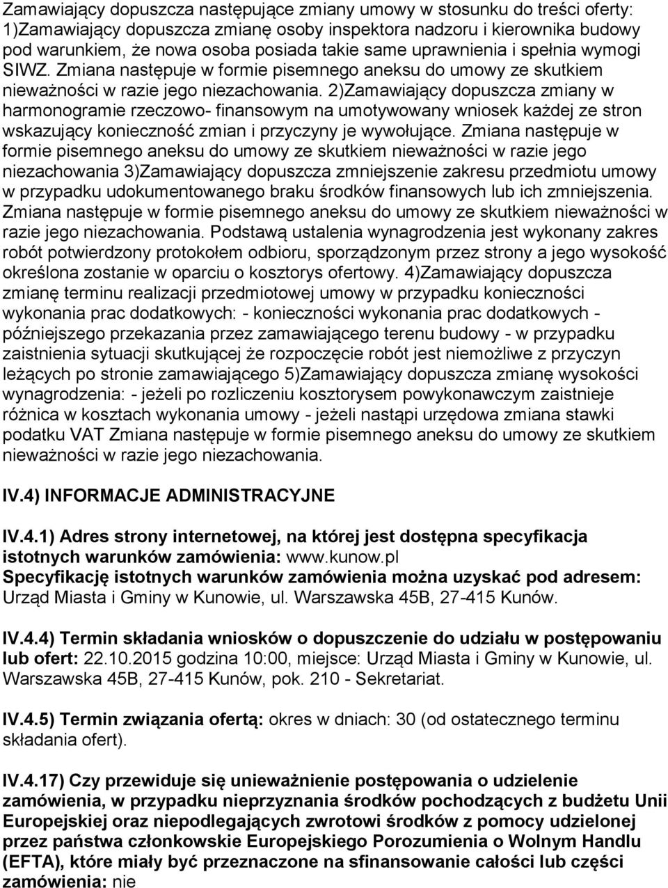 2)Zamawiający dopuszcza zmiany w harmonogramie rzeczowo- finansowym na umotywowany wniosek każdej ze stron wskazujący konieczność zmian i przyczyny je wywołujące.