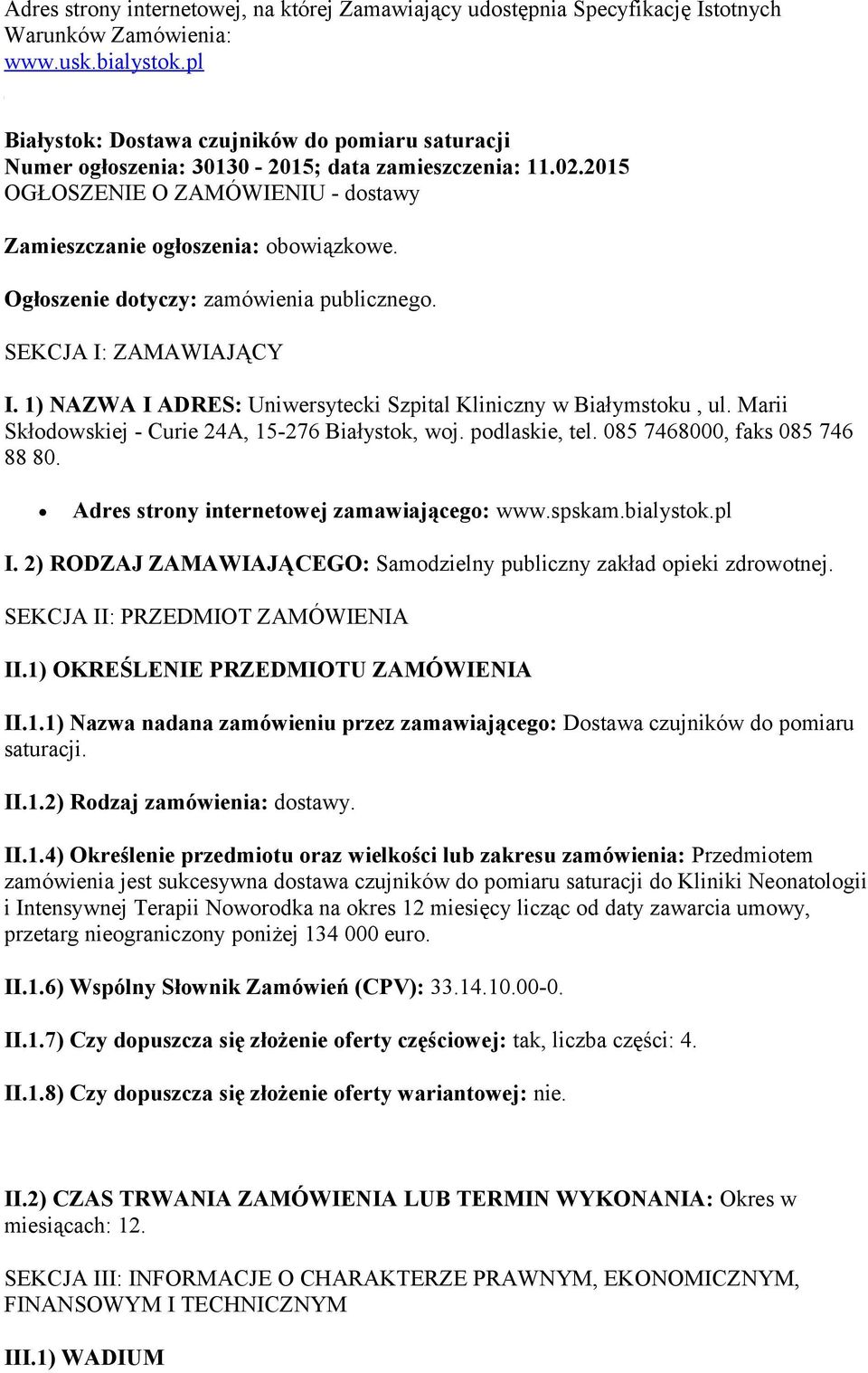 Ogłoszenie dotyczy: zamówienia publicznego. SEKCJA I: ZAMAWIAJĄCY I. 1) NAZWA I ADRES: Uniwersytecki Szpital Kliniczny w Białymstoku, ul. Marii Skłodowskiej - Curie 24A, 15-276 Białystok, woj.