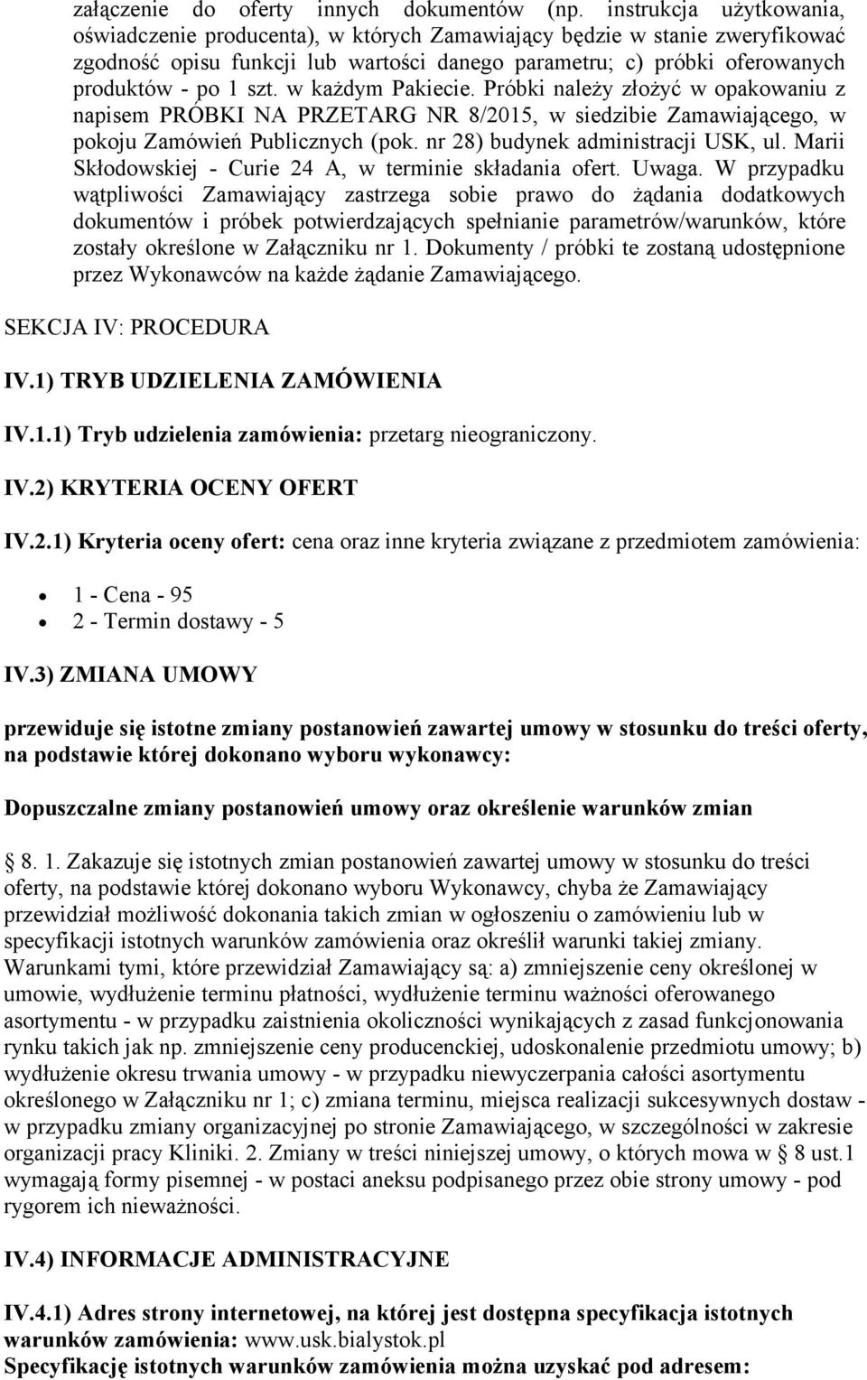 w każdym Pakiecie. Próbki należy złożyć w opakowaniu z napisem PRÓBKI NA PRZETARG NR 8/2015, w siedzibie Zamawiającego, w pokoju Zamówień Publicznych (pok. nr 28) budynek administracji USK, ul.