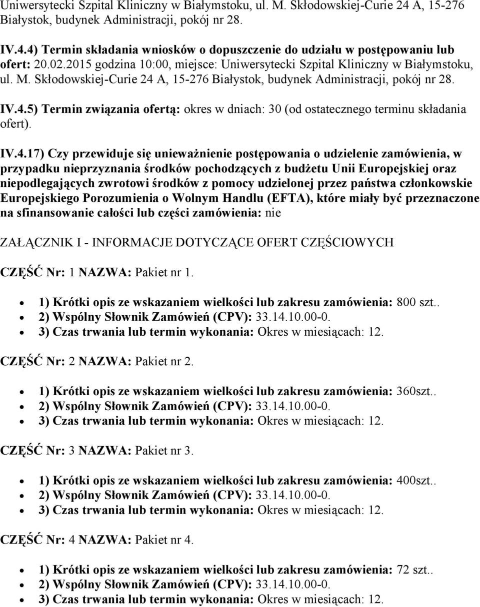 IV.4.17) Czy przewiduje się unieważnienie postępowania o udzielenie zamówienia, w przypadku nieprzyznania środków pochodzących z budżetu Unii Europejskiej oraz niepodlegających zwrotowi środków z