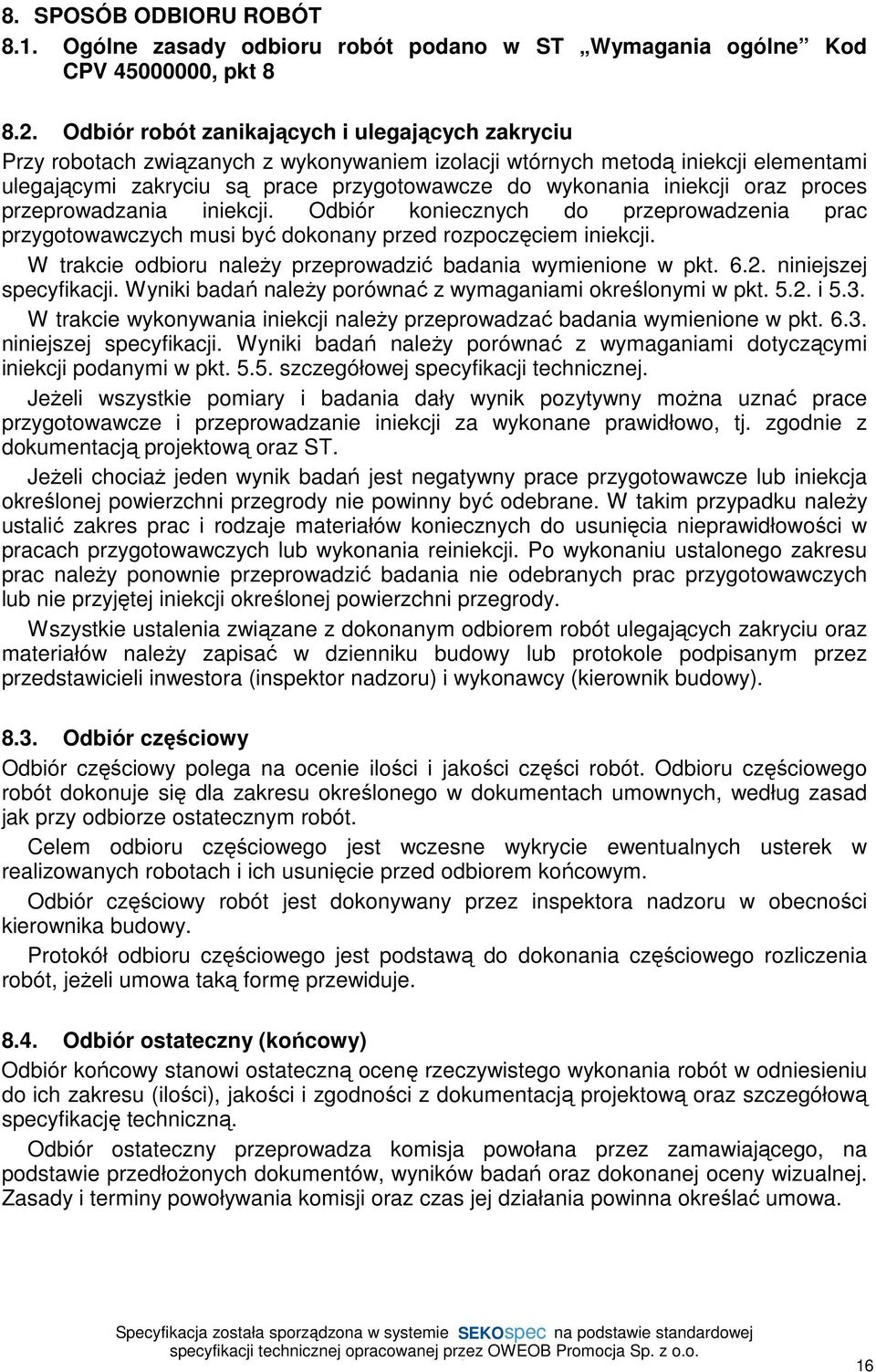 iniekcji oraz proces przeprowadzania iniekcji. Odbiór koniecznych do przeprowadzenia prac przygotowawczych musi być dokonany przed rozpoczęciem iniekcji.