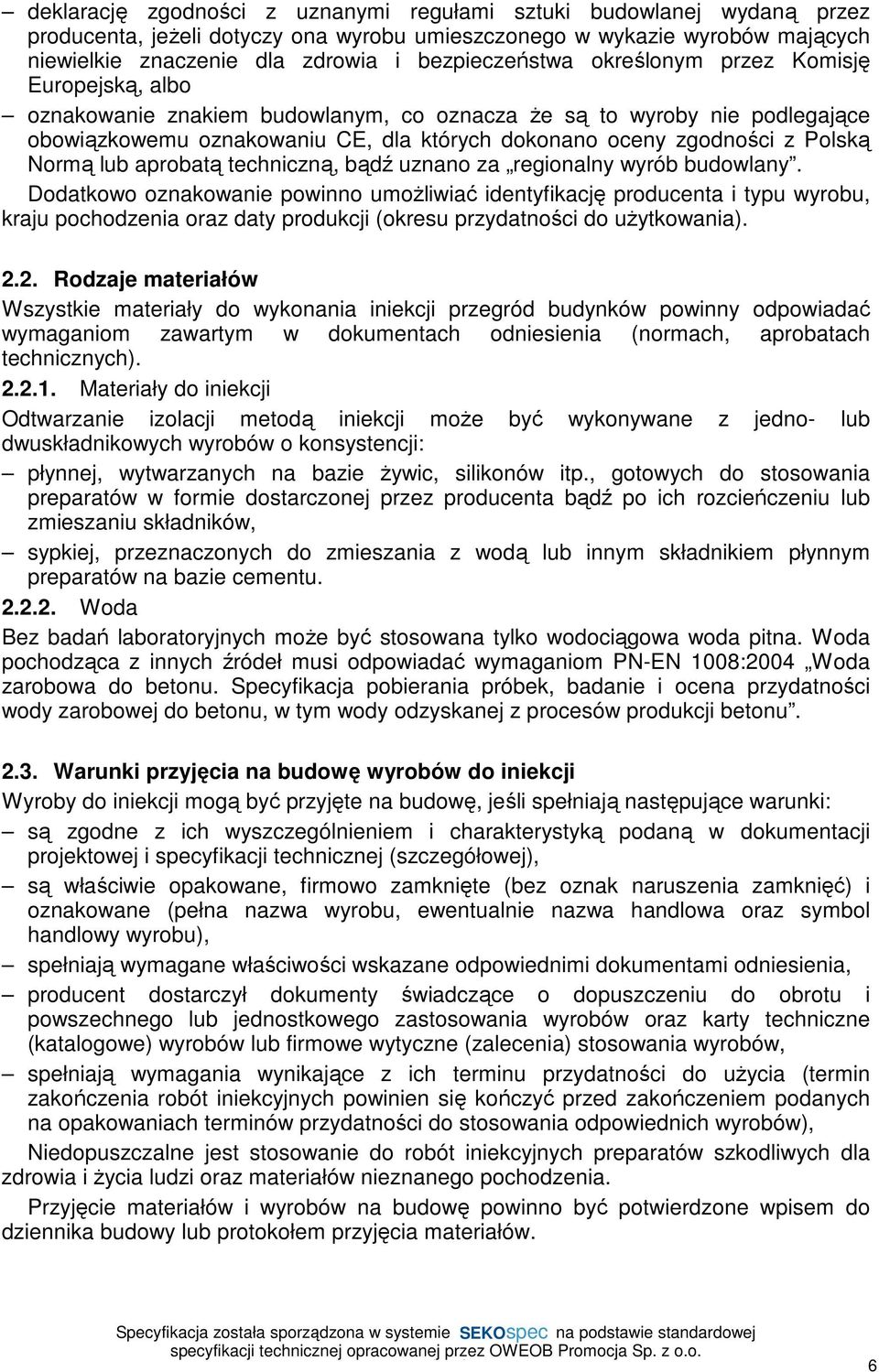 z Polską Normą lub aprobatą techniczną, bądź uznano za regionalny wyrób budowlany.