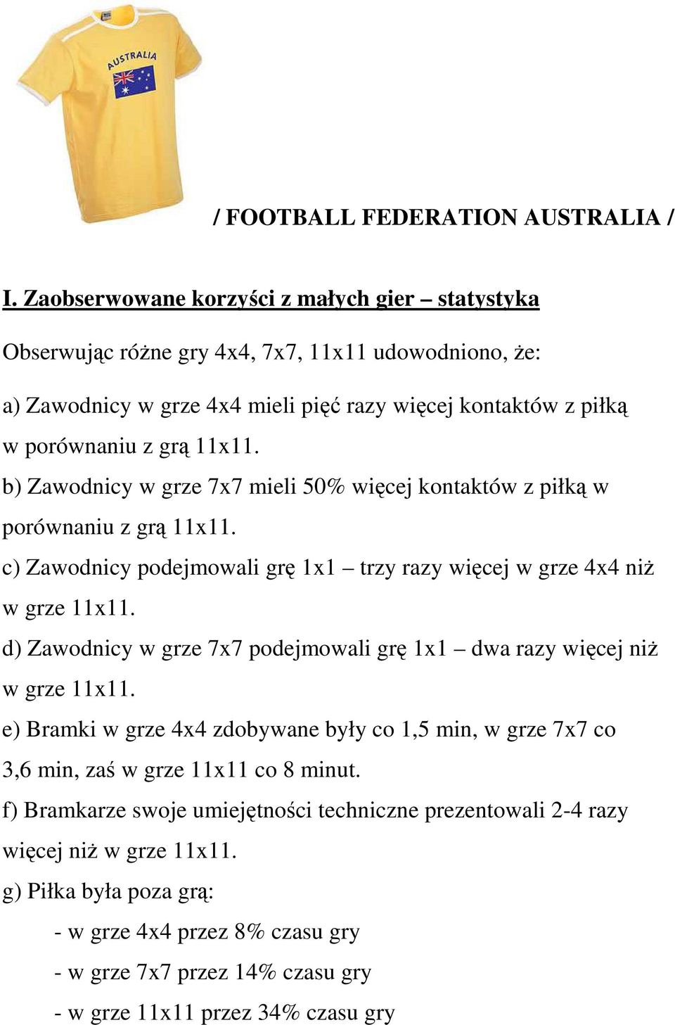 b) Zawodnicy w grze 7x7 mieli 50% więcej kontaktów z piłką w porównaniu z grą 11x11. c) Zawodnicy podejmowali grę 1x1 trzy razy więcej w grze 4x4 niż w grze 11x11.