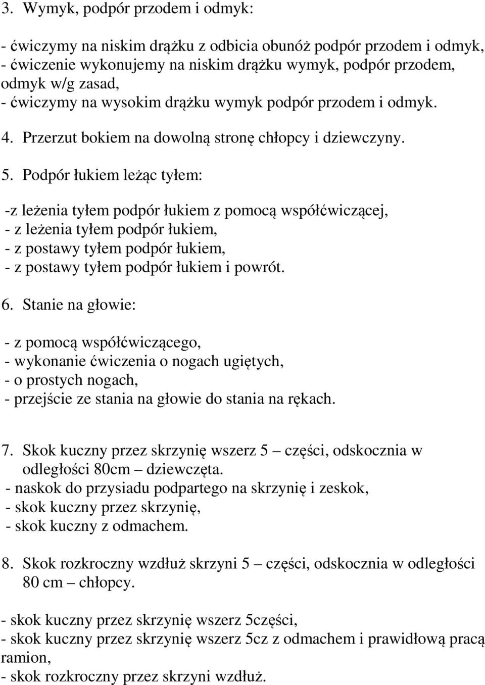 Podpór łukiem leżąc tyłem: -z leżenia tyłem podpór łukiem z pomocą współćwiczącej, - z leżenia tyłem podpór łukiem, - z postawy tyłem podpór łukiem, - z postawy tyłem podpór łukiem i powrót. 6.