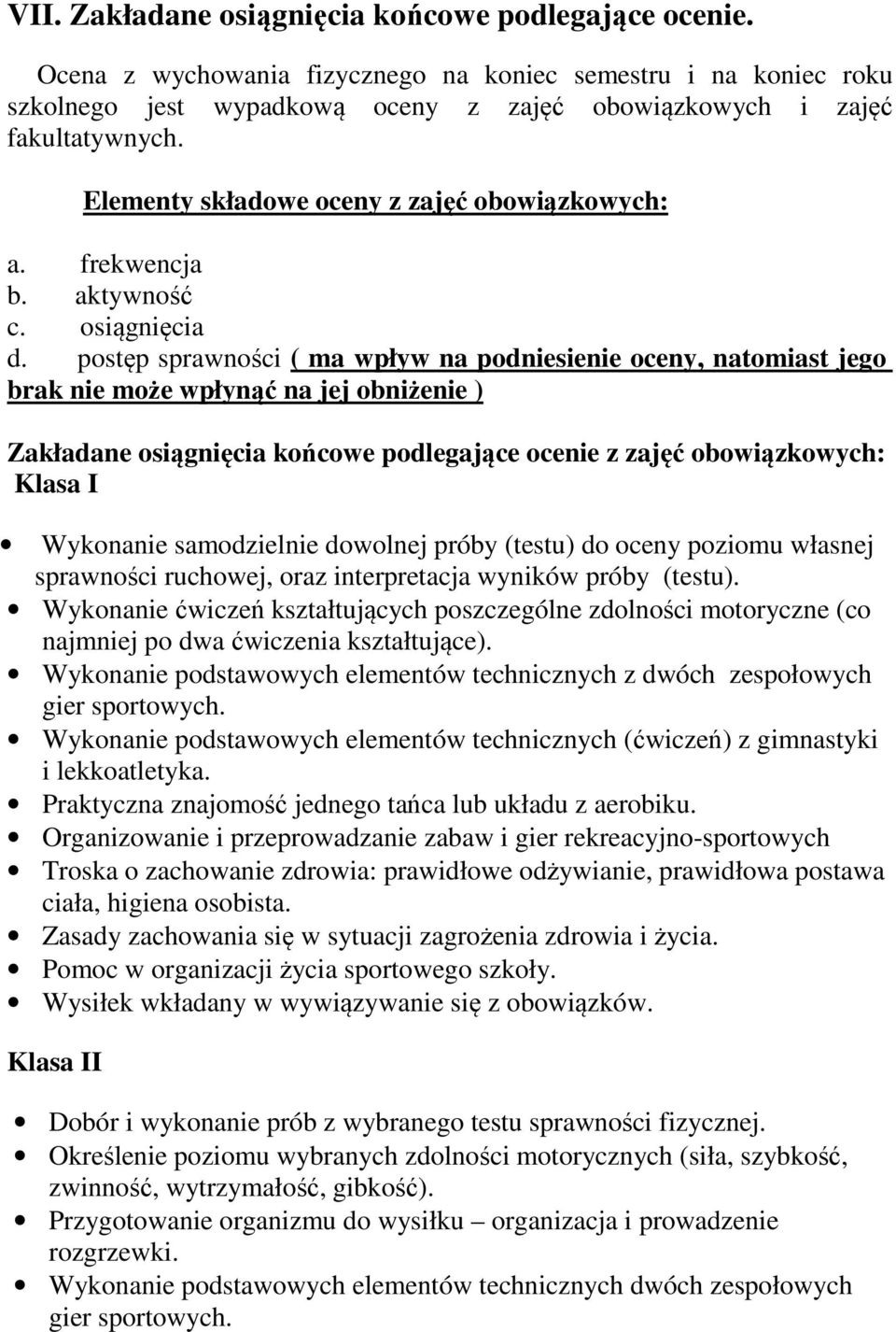 postęp sprawności ( ma wpływ na podniesienie oceny, natomiast jego brak nie może wpłynąć na jej obniżenie ) Zakładane osiągnięcia końcowe podlegające ocenie z zajęć obowiązkowych: Klasa I Wykonanie