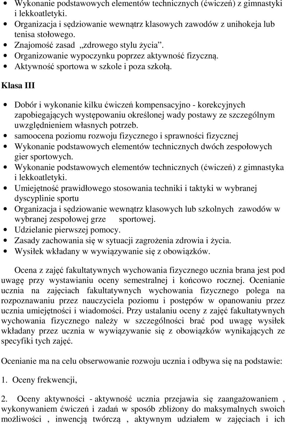 Klasa III Dobór i wykonanie kilku ćwiczeń kompensacyjno - korekcyjnych zapobiegających występowaniu określonej wady postawy ze szczególnym uwzględnieniem własnych potrzeb.