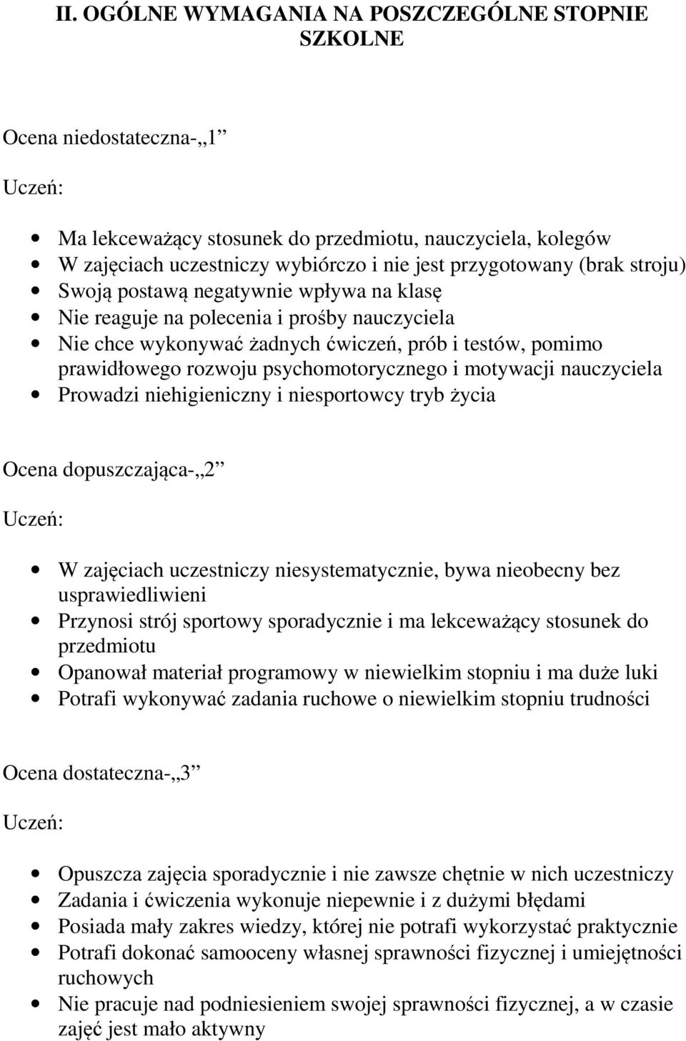 psychomotorycznego i motywacji nauczyciela Prowadzi niehigieniczny i niesportowcy tryb życia Ocena dopuszczająca- 2 Uczeń: W zajęciach uczestniczy niesystematycznie, bywa nieobecny bez