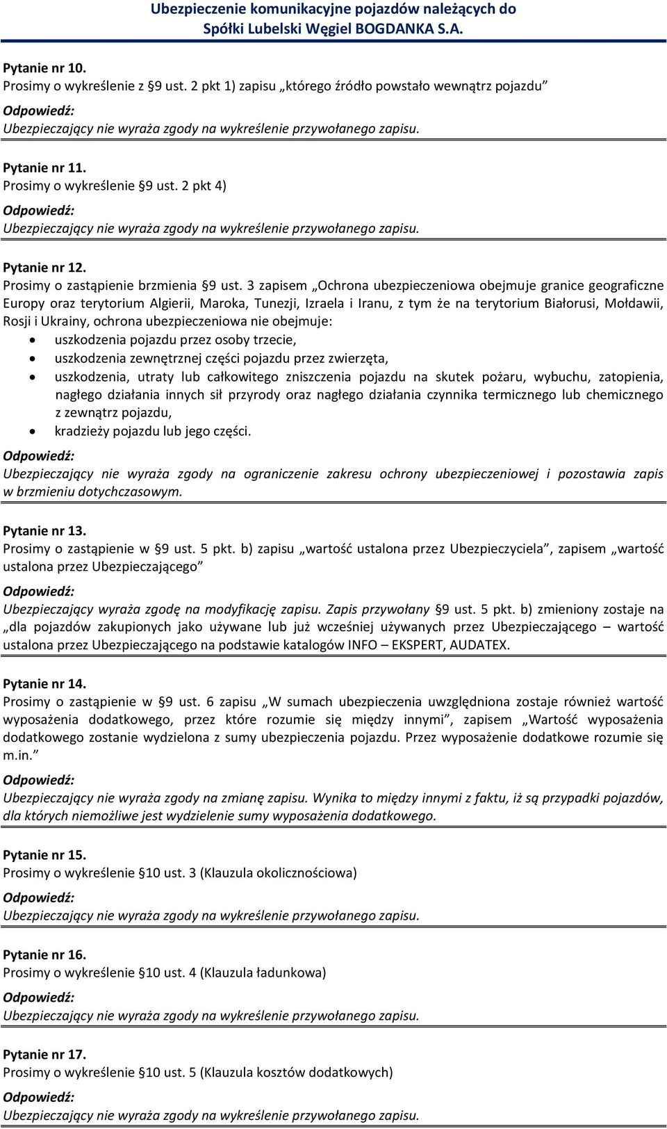 3 zapisem Ochrona ubezpieczeniowa obejmuje granice geograficzne Europy oraz terytorium Algierii, Maroka, Tunezji, Izraela i Iranu, z tym że na terytorium Białorusi, Mołdawii, Rosji i Ukrainy, ochrona