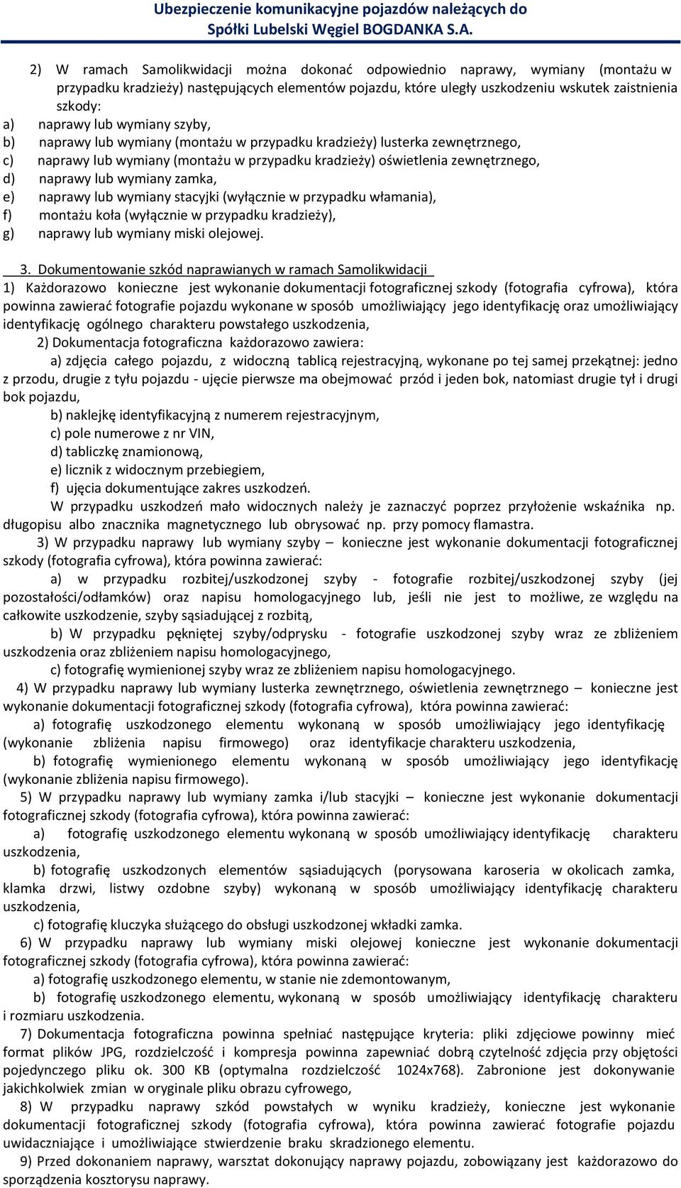 wymiany zamka, e) naprawy lub wymiany stacyjki (wyłącznie w przypadku włamania), f) montażu koła (wyłącznie w przypadku kradzieży), g) naprawy lub wymiany miski olejowej. 3.