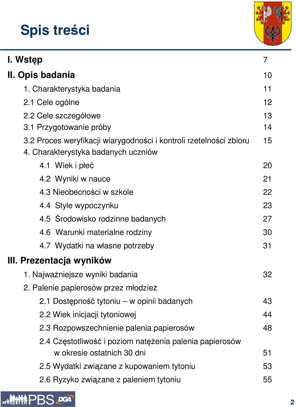 5 Środowisko rodzinne badanych 27 4.6 Warunki materialne rodziny 30 4.7 Wydatki na własne potrzeby 31 III. Prezentacja wyników 1. NajwaŜniejsze wyniki badania 32 2.