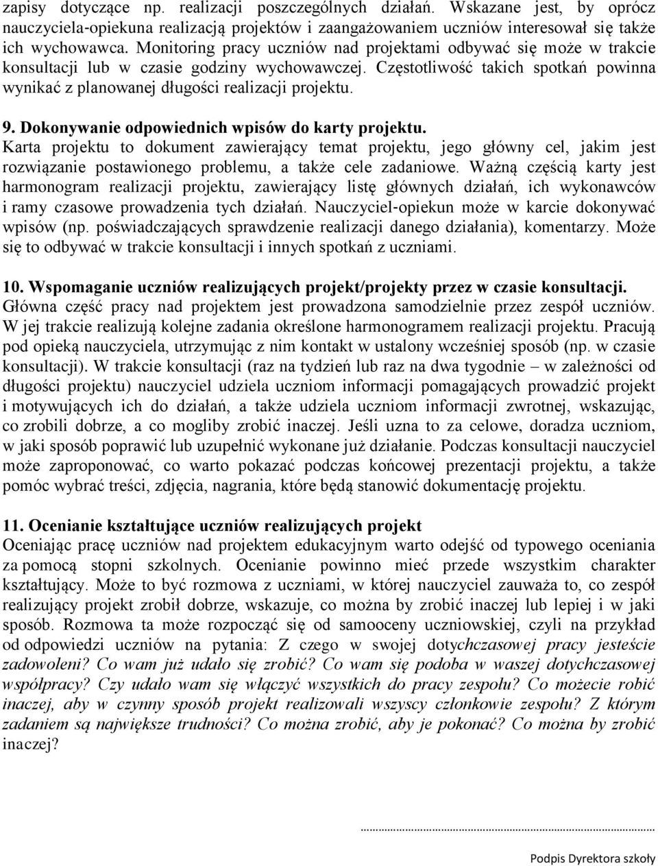 Częstotliwość takich spotkań powinna wynikać z planowanej długości realizacji projektu. 9. Dokonywanie odpowiednich wpisów do karty projektu.