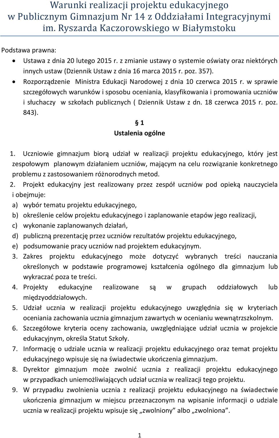 w sprawie szczegółowych warunków i sposobu oceniania, klasyfikowania i promowania uczniów i słuchaczy w szkołach publicznych ( Dziennik Ustaw z dn. 18 czerwca 2015 r. poz. 843). 1 Ustalenia ogólne 1.