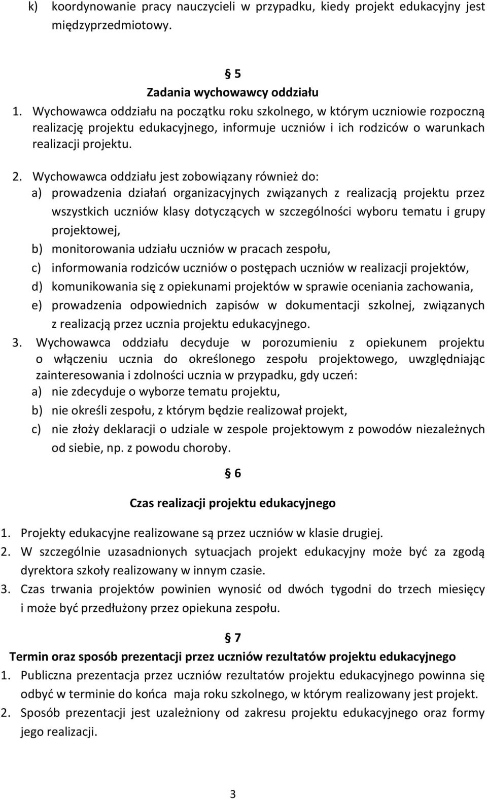 Wychowawca oddziału jest zobowiązany również do: a) prowadzenia działań organizacyjnych związanych z realizacją projektu przez wszystkich uczniów klasy dotyczących w szczególności wyboru tematu i