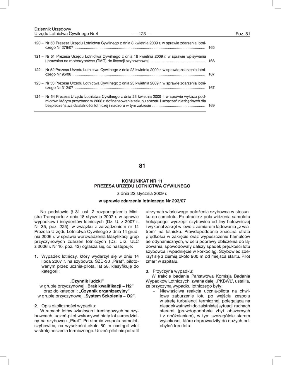 .. 122 Nr 52 Prezesa Urzędu Lotnictwa Cywilnego z dnia 23 kwietnia 2009 r. w sprawie zdarzenia lotniczego Nr 95/06... 123 Nr 53 Prezesa Urzędu Lotnictwa Cywilnego z dnia 23 kwietnia 2009 r.