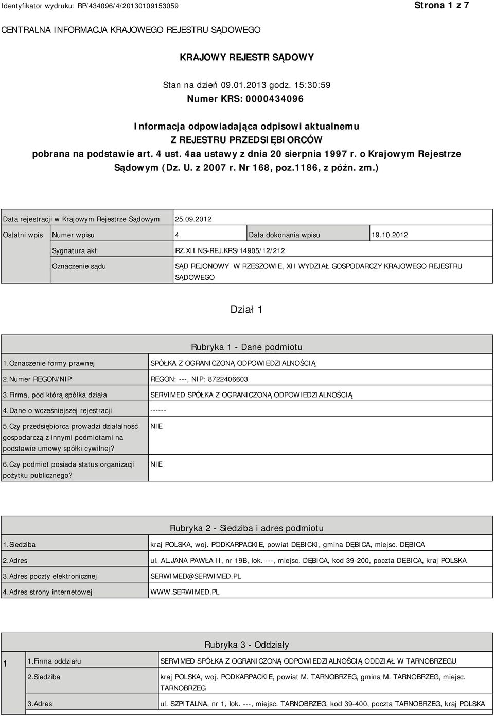 o Krajowym Rejestrze Sądowym (Dz. U. z 2007 r. Nr 168, poz.1186, z późn. zm.) Data rejestracji w Krajowym Rejestrze Sądowym 25.09.2012 Ostatni wpis Numer wpisu 4 Data dokonania wpisu 19.10.