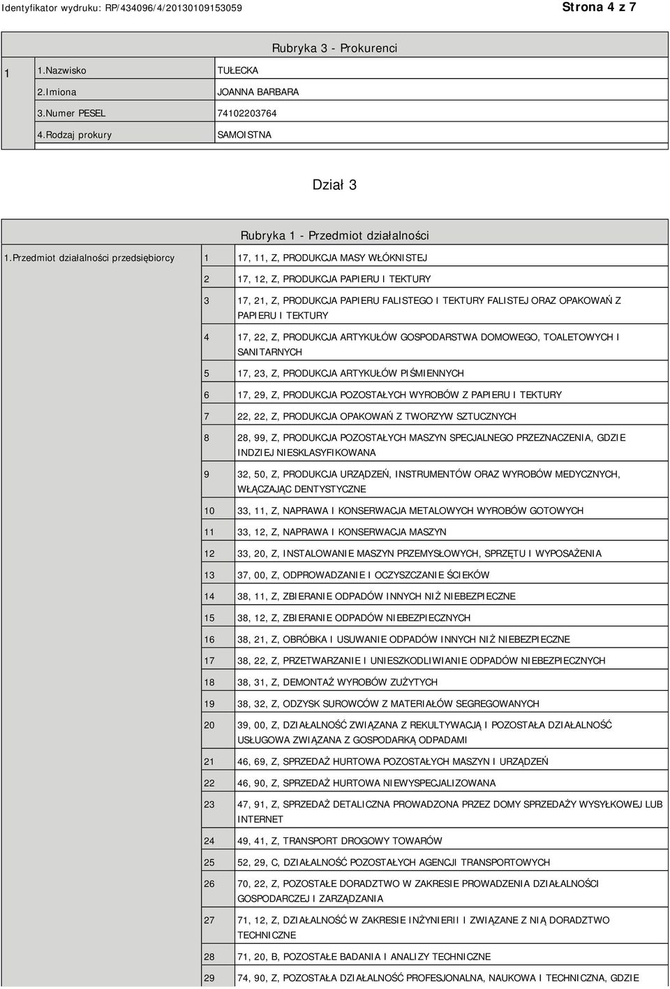 PAPIERU I TEKTURY 4 17, 22, Z, PRODUKCJA ARTYKUŁÓW GOSPODARSTWA DOMOWEGO, TOALETOWYCH I SANITARNYCH 5 17, 23, Z, PRODUKCJA ARTYKUŁÓW PIŚMIENNYCH 6 17, 29, Z, PRODUKCJA POZOSTAŁYCH WYROBÓW Z PAPIERU I