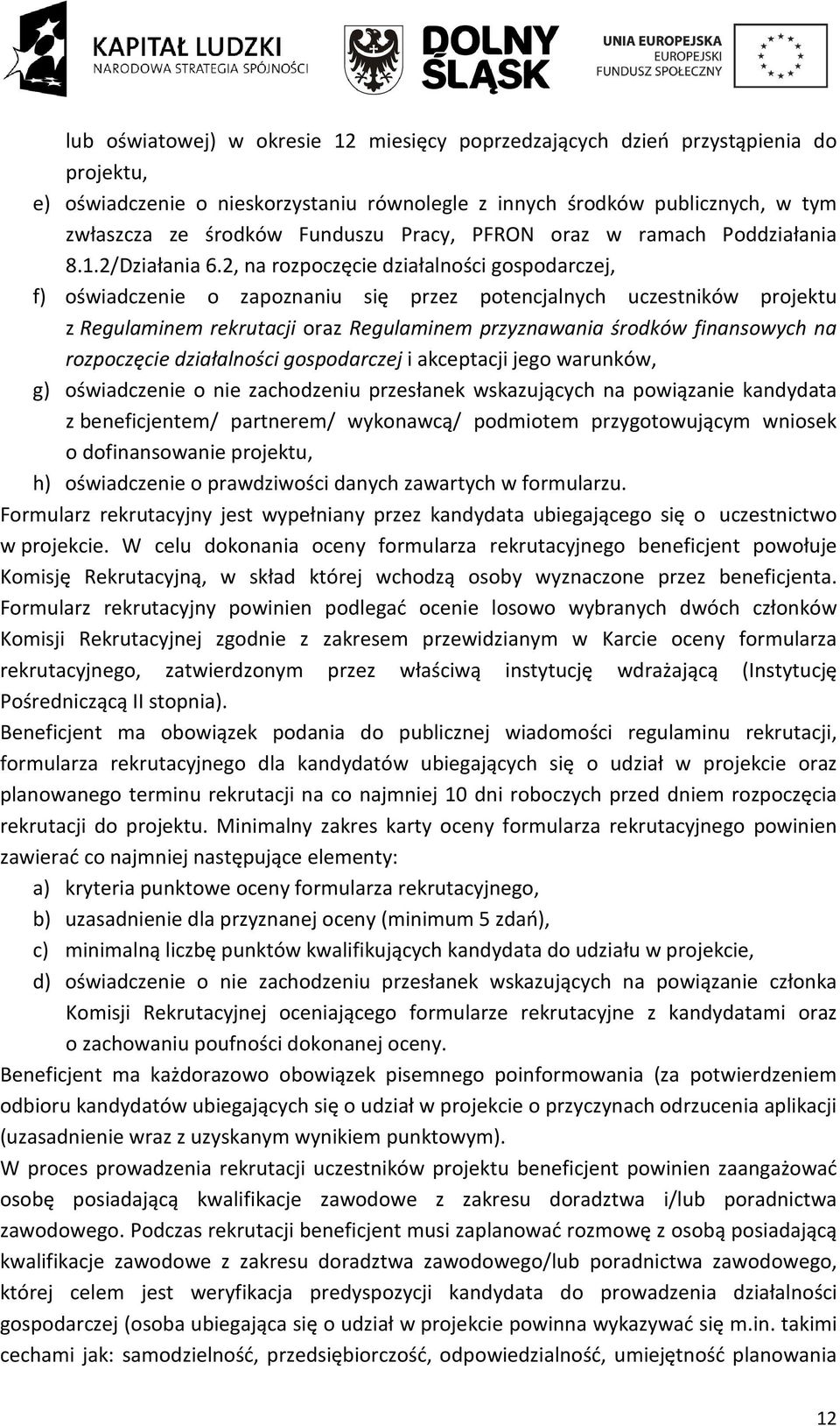 2, na rozpoczęcie działalności gospodarczej, f) oświadczenie o zapoznaniu się przez potencjalnych uczestników projektu z Regulaminem rekrutacji oraz Regulaminem przyznawania środków finansowych na