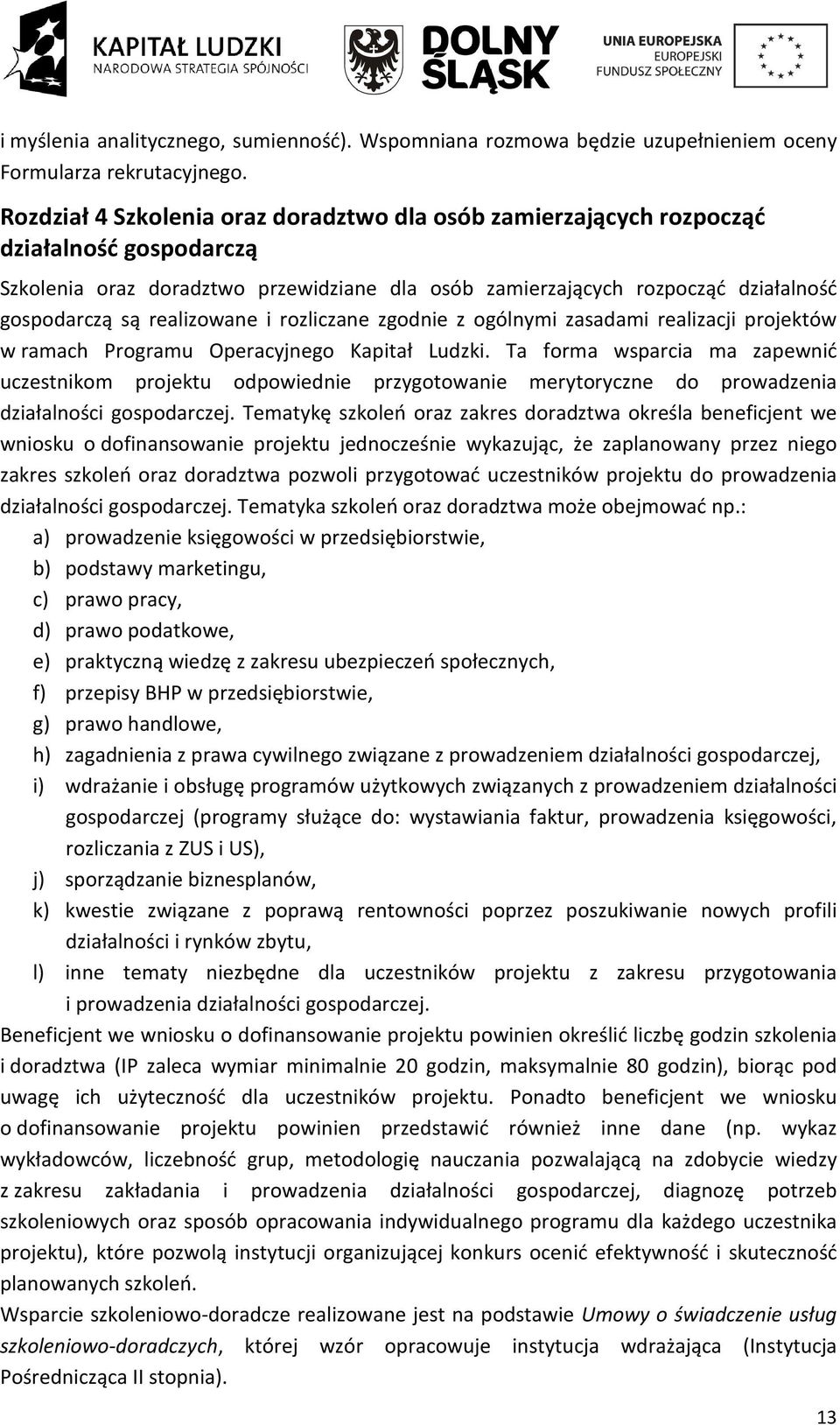 realizowane i rozliczane zgodnie z ogólnymi zasadami realizacji projektów w ramach Programu Operacyjnego Kapitał Ludzki.