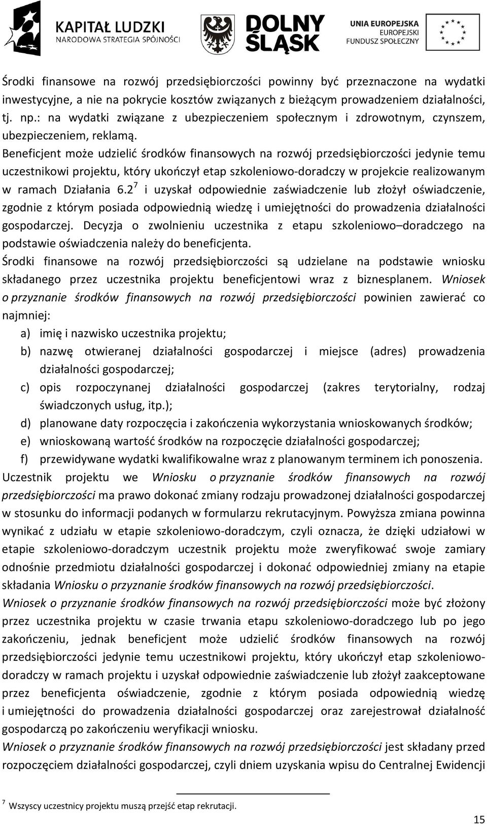 Beneficjent może udzielić środków finansowych na rozwój przedsiębiorczości jedynie temu uczestnikowi projektu, który ukończył etap szkoleniowo-doradczy w projekcie realizowanym w ramach Działania 6.