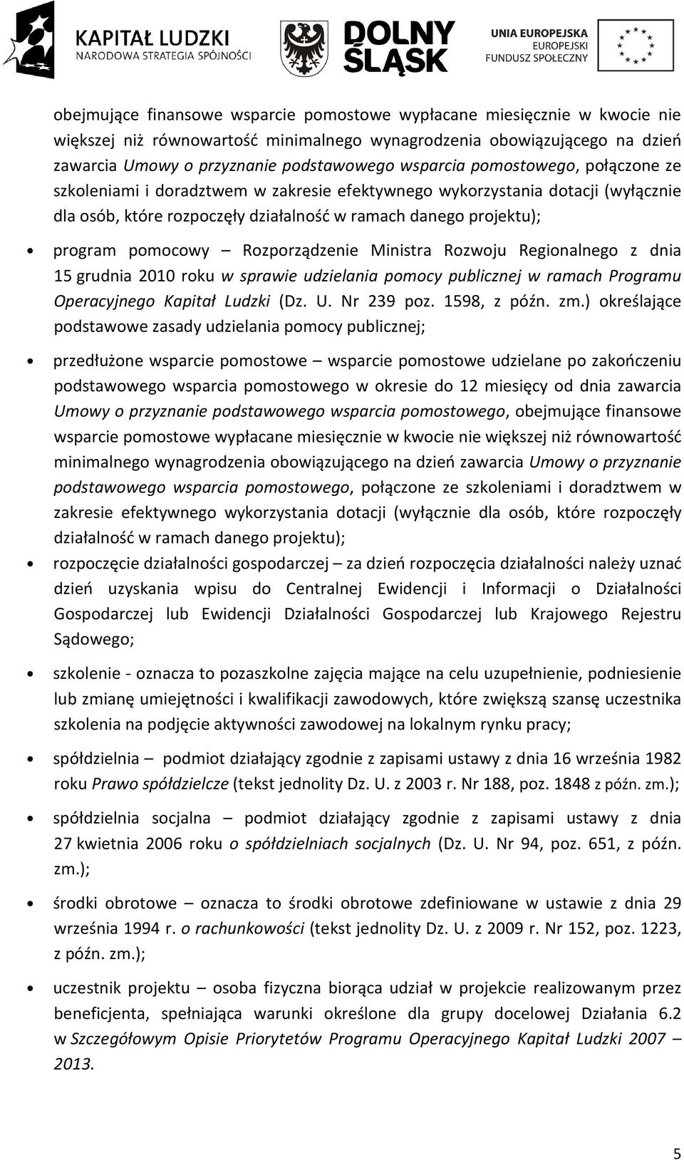 Rozporządzenie Ministra Rozwoju Regionalnego z dnia 15 grudnia 2010 roku w sprawie udzielania pomocy publicznej w ramach Programu Operacyjnego Kapitał Ludzki (Dz. U. Nr 239 poz. 1598, z późn. zm.