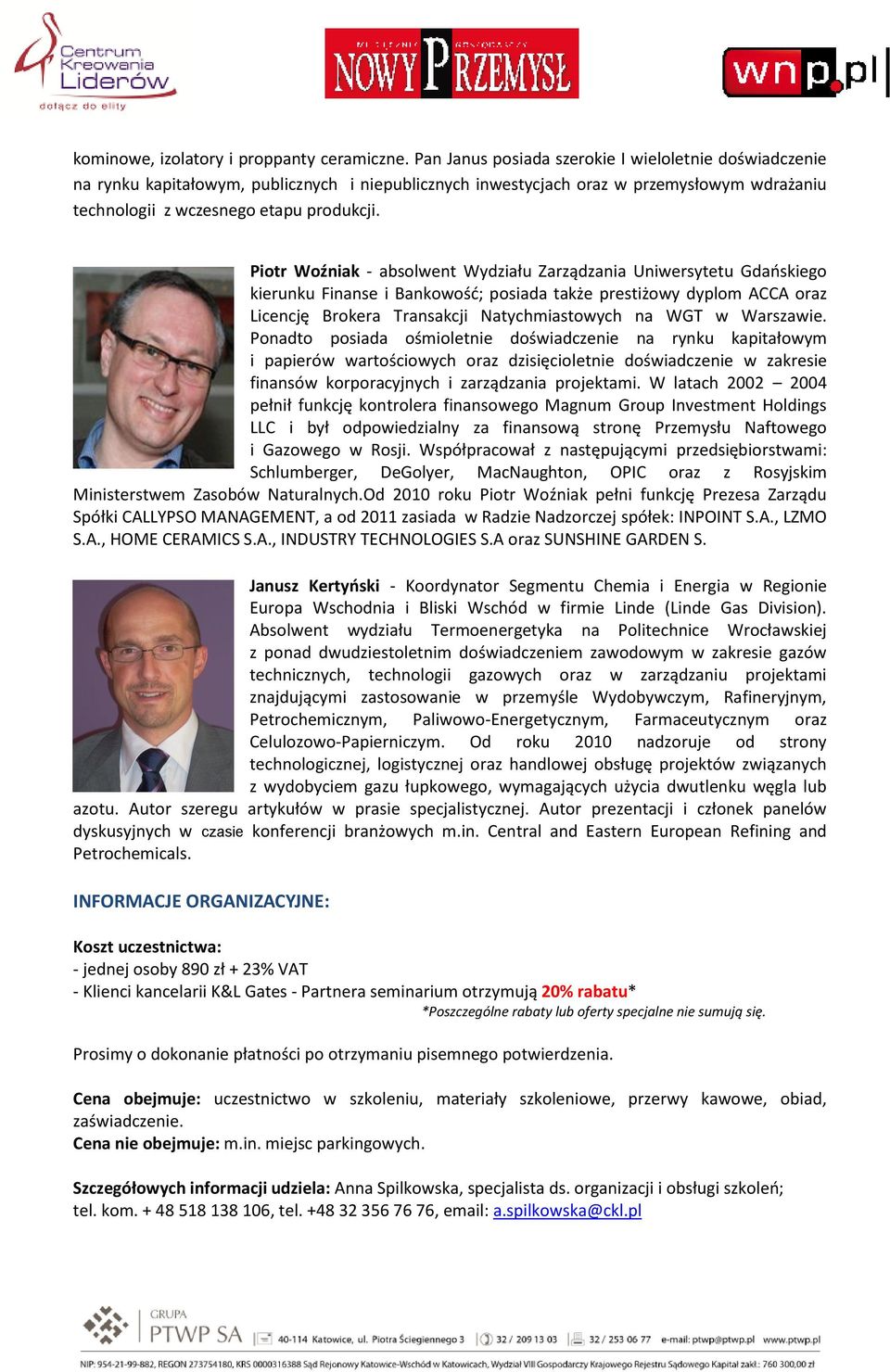 Piotr Woźniak - absolwent Wydziału Zarządzania Uniwersytetu Gdańskiego kierunku Finanse i Bankowość; posiada także prestiżowy dyplom ACCA oraz Licencję Brokera Transakcji Natychmiastowych na WGT w