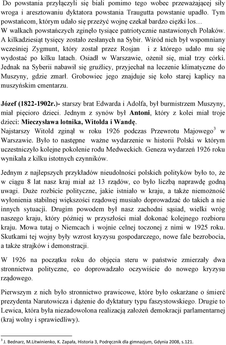 Wśród nich był wspomniany wcześniej Zygmunt, który został przez Rosjan i z którego udało mu się wydostać po kilku latach. Osiadł w Warszawie, ożenił się, miał trzy córki.