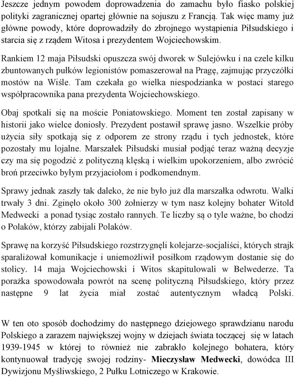 Rankiem 12 maja Piłsudski opuszcza swój dworek w Sulejówku i na czele kilku zbuntowanych pułków legionistów pomaszerował na Pragę, zajmując przyczółki mostów na Wiśle.